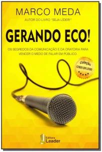 Gerando Eco - Os Segredos da Comunicação e da Oratória para Vencer o Medo de Falar em Público