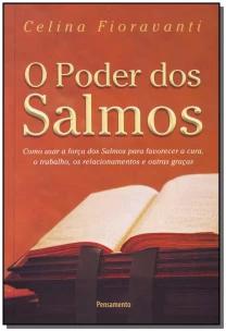 o Poder Dos Salmos - Como Usar a Força Dos Salmos Para Favorecer a Cura, o Trabalho, Os Relacionamen