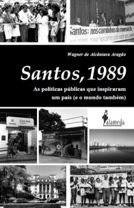Santos, 1989 - As Políticas Públicas Que Inspiraram Um País (e o Mundo Também)